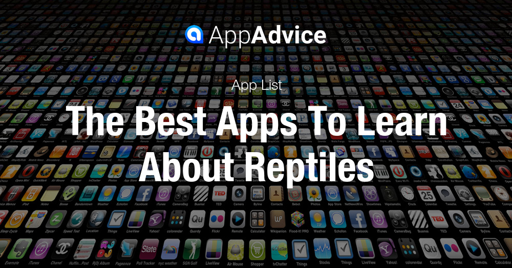 The Best Apps To Learn About Reptiles, Lizards, Frogs, and Snakes